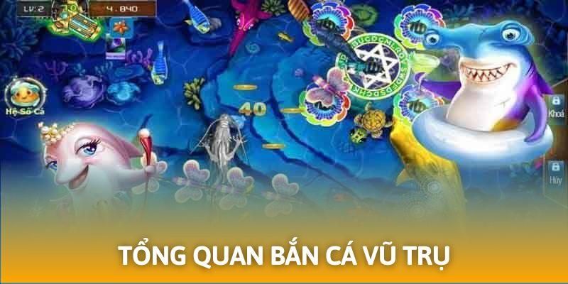 Tổng quan bắn cá vũ trụ